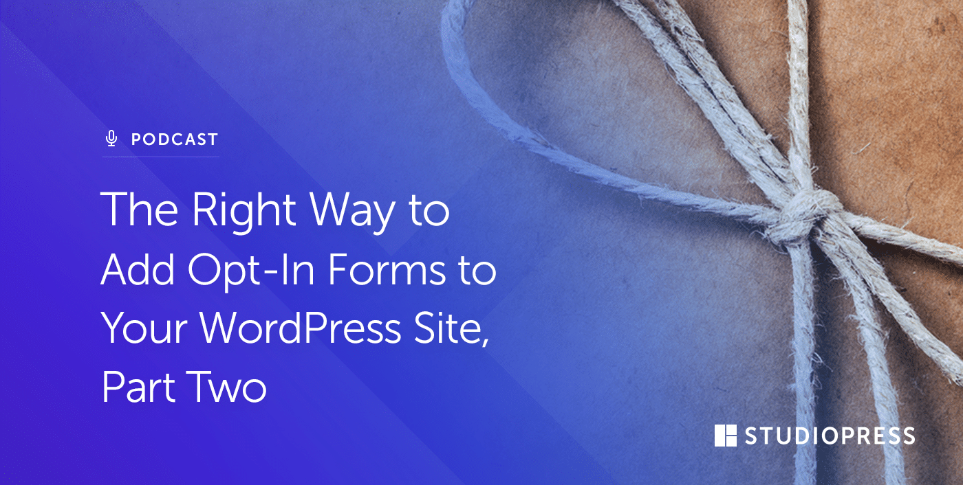The Right Way to Add Opt-In Forms to Your WordPress Site, Part Two