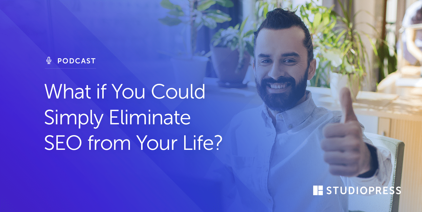 What if You Could Simply Eliminate SEO from Your Life?